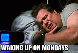 Image result for Monday Coming at You Like Ugh
