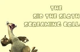 Image result for Sid the Sloth Screaming