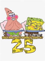 Image result for Spongebob Funnier than 24 Meme