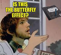 Image result for Butterfly Effect Meme