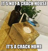 Image result for Crack Home Meme