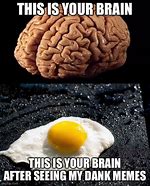 Image result for Meme Fried Egg Brain