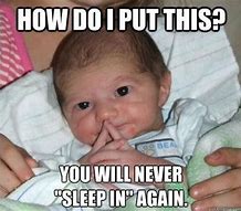 Image result for Newborn No Sleep Meme