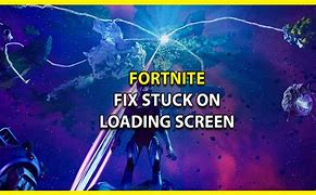 Image result for Fortnite Stuck On Loading Screen