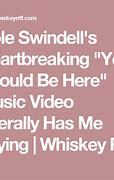 Image result for Cole Swindell You Should Be Here