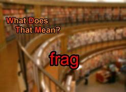 Image result for Frag Meaning