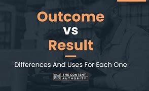 Image result for Outcome vs Result