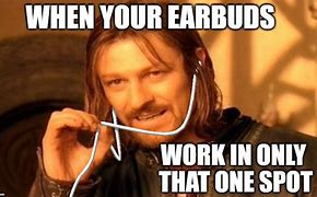 Image result for Take Out Earbuds Meme