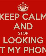 Image result for Stop Looking at My Phone