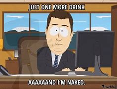 Image result for One More Drink Meme