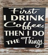 Image result for Why I Drink Coffee Sign