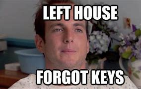 Image result for Meme Oh Wait Forgot My Keys