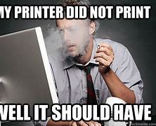 Image result for Bad Printer Meme