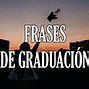 Image result for Frases De Graduacion