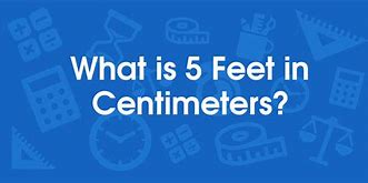 Image result for 5 Feet Is Equal to How Many Cm
