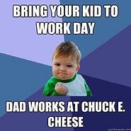 Image result for Take Your Kid to Work Day Meme