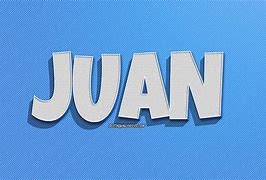 Image result for Juan Name Person