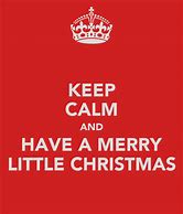 Image result for Keep Calm and Have a Merry Christmas