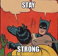 Image result for Stay Strong Meme
