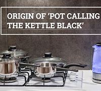 Image result for Expression Pot Calling Kettle Black