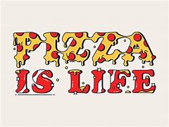 Image result for Pizza Is LifeSign