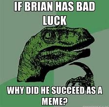 Image result for Bad Luck Meme Hilarious