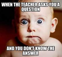 Image result for Teacher Question Meme