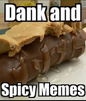 Image result for Dank and Spicy Memes