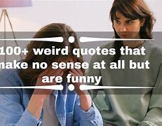 Image result for Quotes Funny Hilarious Weird