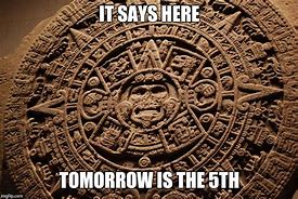 Image result for Mayan Calendar Meme