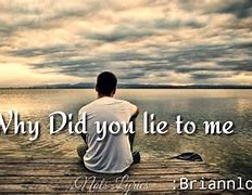 Image result for Why Did U Lie to Me Quotes