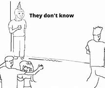 Image result for They Don't Know Meme Format