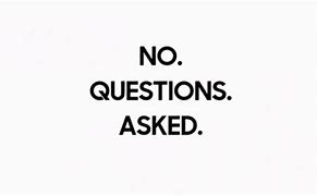 Image result for No Questions Asked Meme