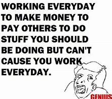 Image result for Why Do We Have to Work