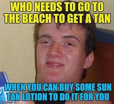 Image result for Sun Tan Lotion Meme