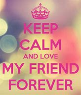 Image result for Keep Calm and Love Friends