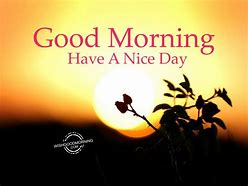 Image result for Good Morning Today Will Be a Great Day