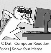 Image result for Computer Reaction Meme