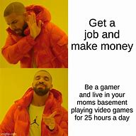 Image result for Gamer Making Money Meme