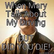 Image result for Driving Did You Die Meme