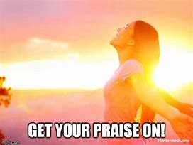 Image result for Praise Yourself Meme
