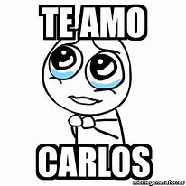 Image result for I Love You Carlos Meme