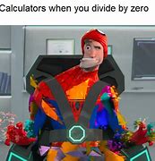 Image result for When You Divide by 0 Meme