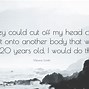 Image result for Shut My Head Off Quote