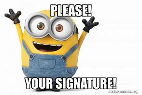 Image result for Need Signature Meme