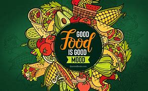 Image result for Pictures On Good Food Is Good Mood