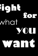 Image result for Fight for What You Want