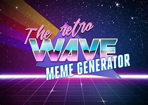 Image result for Retro-Wave Meme