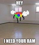 Image result for Google Chrome Give Me Your Ram Meme