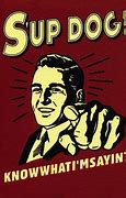 Image result for SUP Dawg